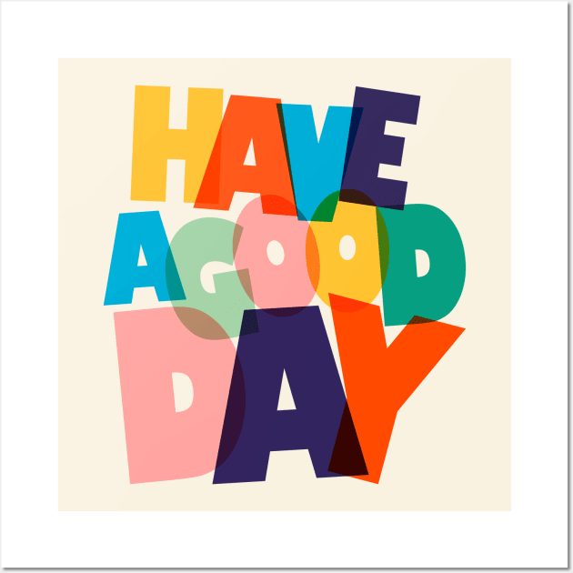 HAVE A GOOD DAY-typography Wall Art by showmemars